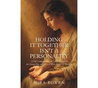 Holding It Together Isn't a Personality: A Soft Companion for the Eldest Daughter, the Strong One, and the Girl Who Grew Up Too Fast
