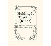 Holding It Together (Kinda).: A Journal for Women Faking It with Style.