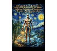 Holding Lightly. How to Build a Life on Shifting Ground Without Losing Your Balance: Why Your Certainties Are Temporary Homes for a Mind Learning to See