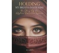 Holding My Breath (Na-Fa-Sam): The Story Of An Afghan American Woman