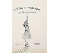 holding my own light: A Collection of Poems on Healing and Becoming