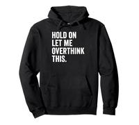Holding on Let Me Overthink This Cool Introvert Saying Humor Sweat à Capuche