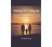Holding On, Letting Go. A Family Battle With Cancer