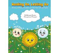 Holding On, Letting Go: A Story of Ella the Dandelion and the Gifts of Puffy Seeds