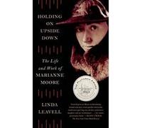 Holding on Upside Down: The Life and Work of Marianne Moore - [Version Originale] Linda Leavell (Auteur)