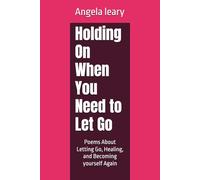 Holding On When You Need to Let Go: Poems About Letting Go, Healing, and Becoming yourself Again
