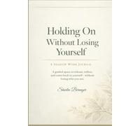 Holding On Without Losing Yourself: A Shadow Work Journal
