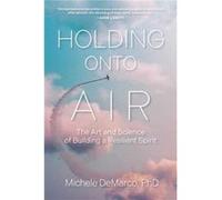 Holding Onto Air by Michele DeMarco Michele DeMarco (Auteur)