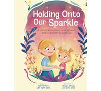 Holding Onto Our Sparkle: A story of two sisters, healing hearts, and love that never lets go