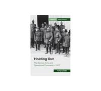 Holding Out: The German Army and Operational Command in 1917