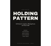 HOLDING PATTERN: 120 Puzzles for Airplanes, Waiting Rooms and Time to Kill