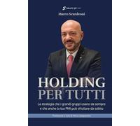 Holding per tutti: La strategia che i grandi gruppi usano da sempre e che anche la tua PMI può sfruttare da subito