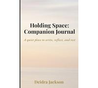 Holding Space: A Companion Journal: A quiet place to write, reflect, and rest