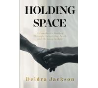 Holding Space: A Daughter’s Journey Through Caregiving, Faith, and the Long Middle