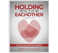 Holding Space for Each Other: Couple's Communication Workbook