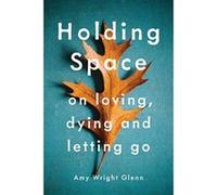 Holding Space: On Loving, Dying, and Letting Go - [Version Originale] Inconnu (Auteur)