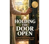 Holding The Door Open A Mother's Heart Breaking Journey Through Estrangement: Self-Help Fiction Based on True Events for Estranged Mothers of Adult Children