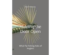 Holding the Door Open: What Fly Fishing Asks of Anglers