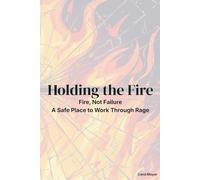 Holding the Fire: Fire, Not Failure-A Safe Place to Work Through Rage
