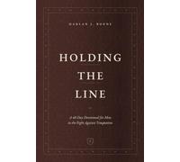 Holding the Line: A 40-Day Devotional for Men in the Fight Against Temptation