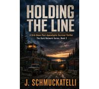 Holding The Line: A Grid-Down Post Apocalyptic Survival Thriller, The Dark Network Series: Book 2