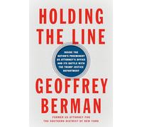 Holding the Line: Inside the Nation's Preeminent US Attorney's Office and Its Battle with the Trump Justice Department
