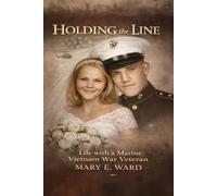 Holding The Line: Life with a Marine Vietnam War Veteran