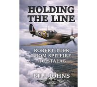 Holding the Line: Robert Tuck from Spitfire to Stalag