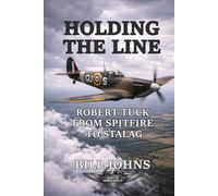 Holding the Line: Robert Tuck from Spitfire to Stalag