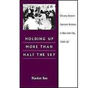 Holding Up More Than Half The Sky : Chinese Women Garment Workers In New York City, 1948-92 The Asian American Experience