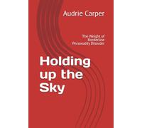Holding up the Sky: The Weight of Borderline Personality Disorder