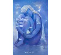 Holding What is Gone: A Poetry Collection of Unfinished Grief