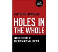 Holes In The Whole Introduction to the Urban Revolutions by Krzysztof Nawratek Inconnu (Auteur)