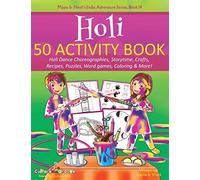 Holi 50 Activity Book: Holi Dance Choreographies, Storytime, Crafts, Recipes, Puzzles, Word games, Coloring & More!