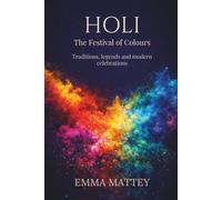 HOLI - The Festival of Colours: Traditions, legends and modern celebrations