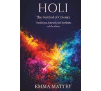 HOLI - The Festival of Colours: Traditions, legends and modern celebrations