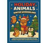 Holiday Animals Winter Wonderland: Christmas Coloring Book for Kids Ages 4-8 with Reindeer, Penguins, Owls, and Winter Forest Friends