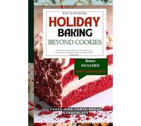 Holiday baking beyond cookies: Super Easy Festive Recipes for Pies, Cakes, Tarts, Chocolates, and Savory Treats to Sweeten Every Celebration.