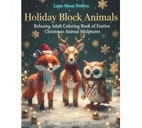 Holiday Block Animals - Relaxing Adult Coloring Book of Festive Christmas Animal Sculptures: Relaxing Coloring Book of Realistic Block Art Christmas Animals for Mindfulness and Stress Relief