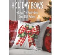 Holiday Bows Cross Stitch Patterns: 6 Large Print Festive Bow Cross Stitch Pattern Collection