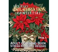 Holiday Celebration Poinsettias Volume 1: Adult Coloring Book | Stress Relieving Designs