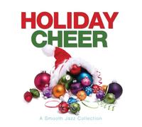 Holiday Cheer-A Smooth Jazz - Holiday Cheer: Smooth Jazz Collection