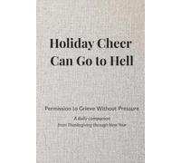 Holiday Cheer Can Go to Hell: Permission to Grieve Without Pressure (A daily companion and journal from Thanksgiving through New Year) (Black and White Interior)