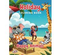Holiday Coloring Book Happy Animals: Funny animals, holiday adventures, and hours of creative fun for kids ages 3-8!