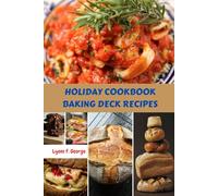 HOLIDAY COOKBOOK BAKING DECK RECIPES: Authentic Delicious Traditional Nutrition Savory Festive Meal Plan With Simple Favorite Wholesome Homemade Food Dishes Diet