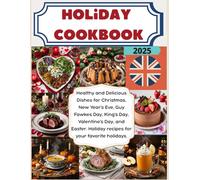 Holiday Cookbook: Healthy and Delicious Dishes for Christmas, New Year's Eve, Guy Fawkes Day, King's Day, Valentine's Day, and Easter. Holiday recipes for your favorite holidays.