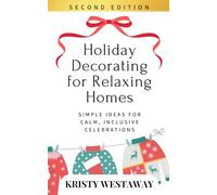 Holiday Decorating for Relaxing Homes (Second Edition): Simple Ideas for Calm, Inclusive Celebrations