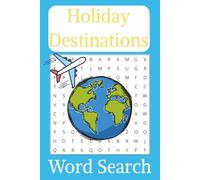 Holiday Destinations Word Search Puzzle Book: Children's, Teens and Adults Word Search Book about Holidays, Holiday Destination and Travel with over ... Easy-to-Read Text. 6x9 Inches, 110 pages.