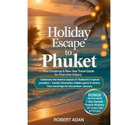 Holiday Escape to Phuket: The Christmas & New Year Travel Guide for First-Time Visitors