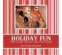 Holiday Fun for Cody, Bailey and Lexy Rose Dina Marie Marrazzo (Auteur)